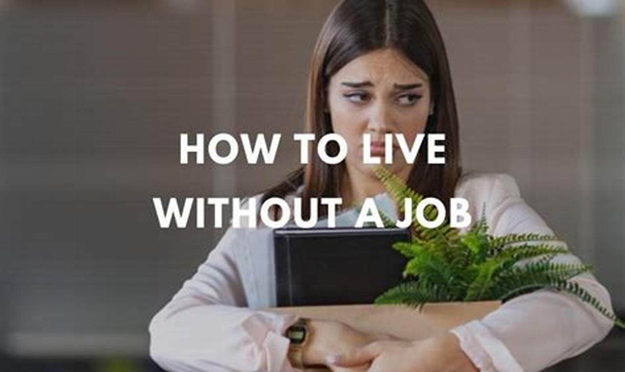 How To Live Without A Job