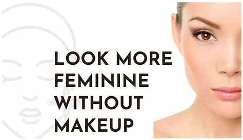 How To Look More Feminine Without Makeup Make Your Face Blog Bangmuin