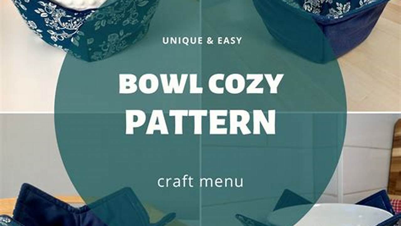 Unveiling the Art of Bowl Cozy Patterns: A Comprehensive Guide to Crafting Comfort and Style