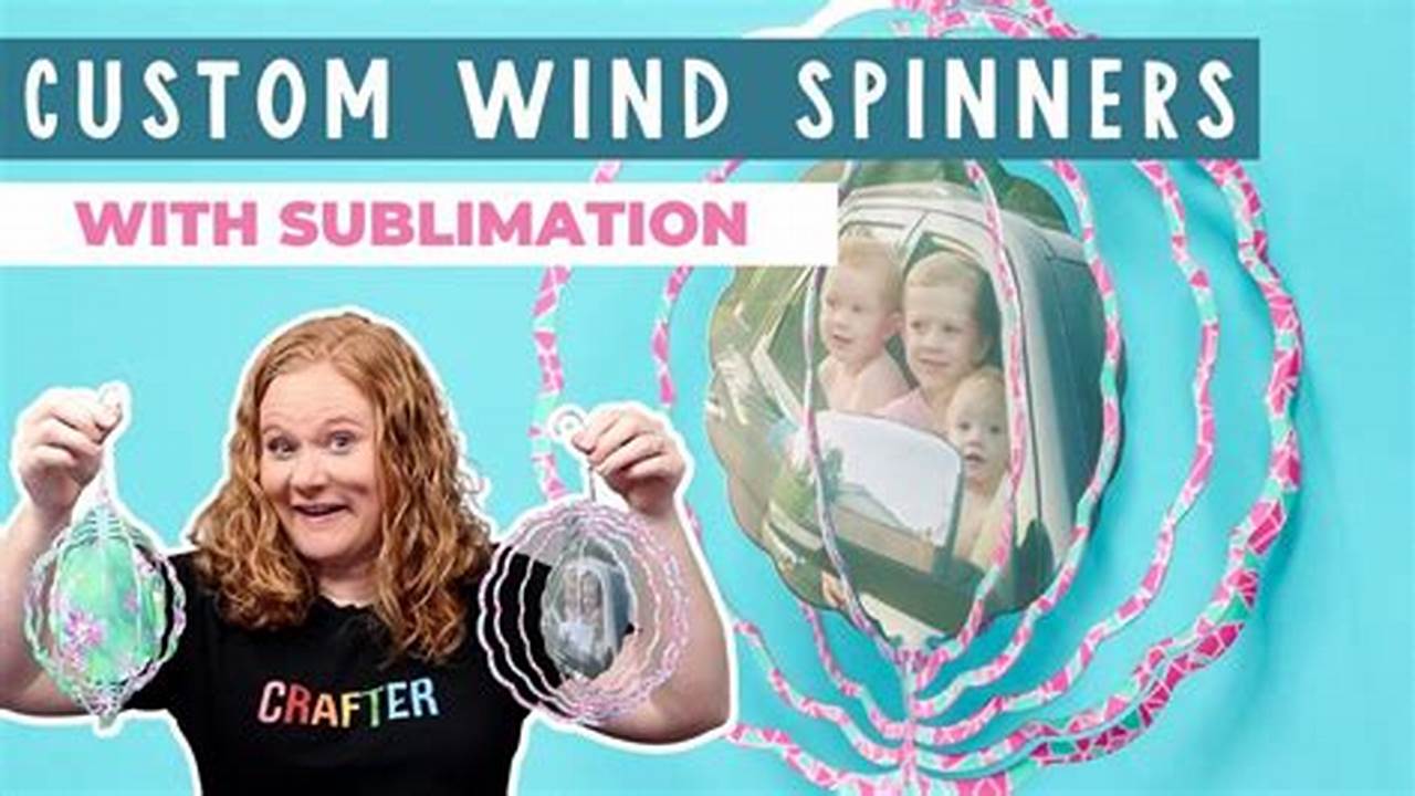 Unveiling the Secrets: A Comprehensive Guide to Crafting Sublimation Wind Spinners
