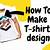 how to make designer shirts