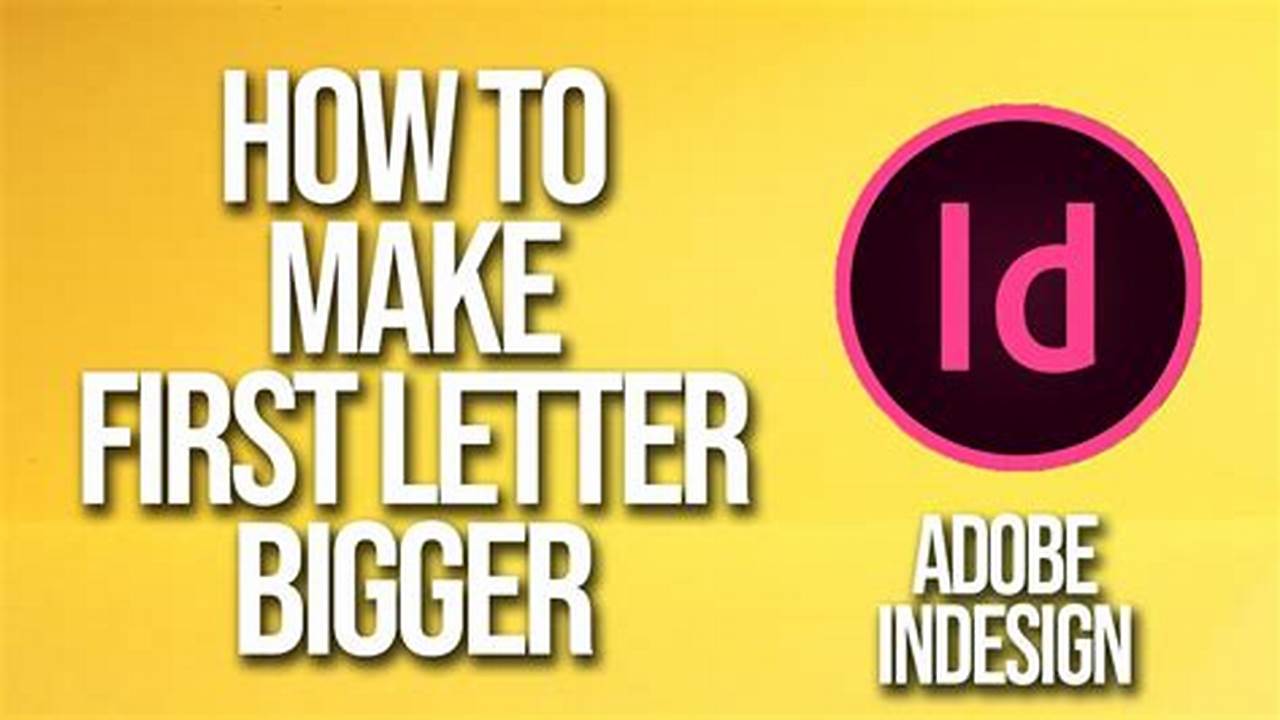 Unlock the Secrets: Enlarging First Letters in InDesign for Stunning Designs