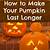 how to make halloween pumpkin last longer