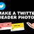 how to make your own twitter banner