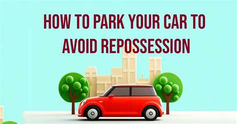 How To Park Your Car To Avoid Repo In 2023