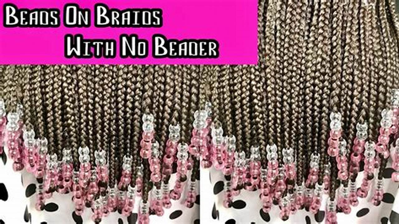 Beading Braids Sans Beader: Unraveling Secrets to Enhance Your Hairstyle
