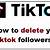 how to quickly remove tiktok followers