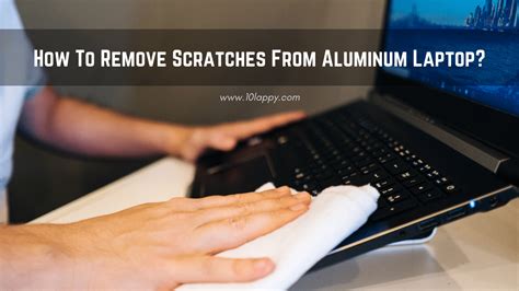 How to Remove Scratches from Aluminum Laptop 2022 (Updated) Best Laptop Info