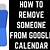how to remove someone from google calendar invite
