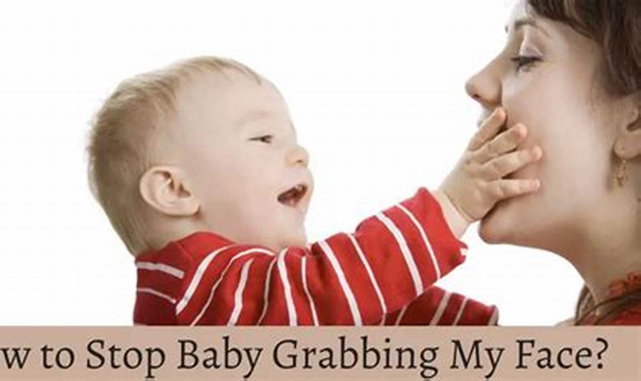 Say Goodbye to Face Grabbing: Essential Tips for Parents