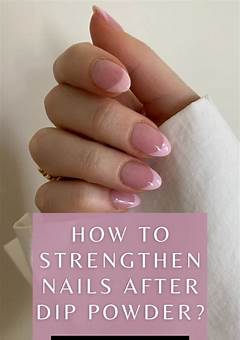 How To Strengthen Nails After Dip Powder