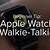how to use walkie talkie apple watch