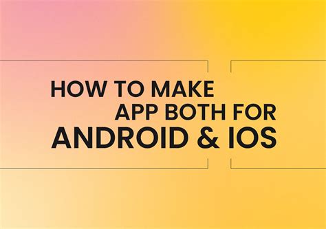 how can i develop an app for both android and ios