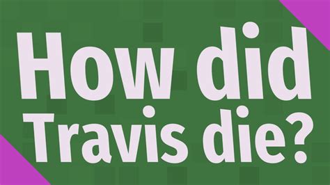 how did travis die