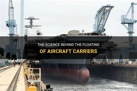 Unraveling the Secrets: How Aircraft Carriers Defy Gravity and Float