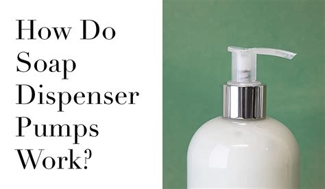 How Do Hand Soap Pumps Work