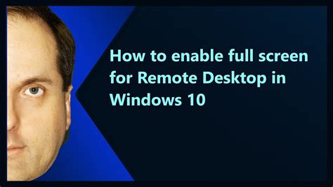 How Do I Make Remote Desktop Full Screen