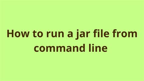 how do i run a jar file from command line
