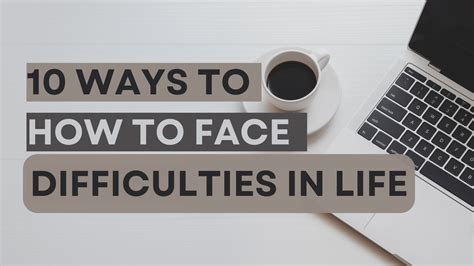 how do you face difficulties in life