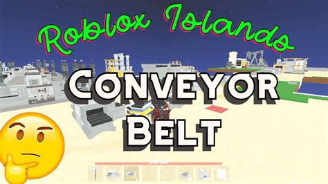 How Do You Get A Conveyor Belt In Roblox Islands