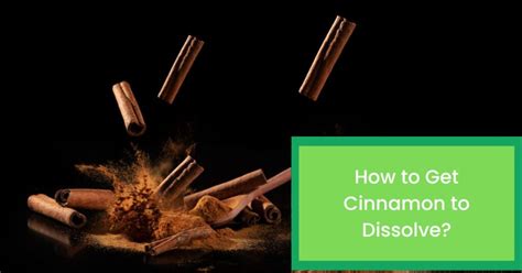 Does Cinnamon Dissolve? Foods Guy
