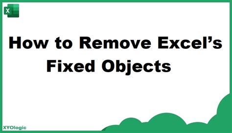 how do you get rid of fixed objects will move in excel