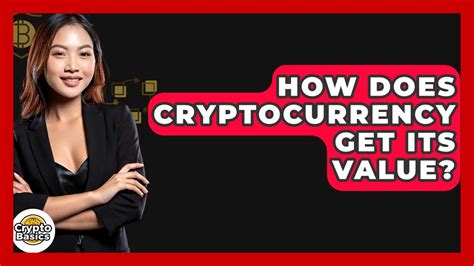 how does a cryptocurrency get its value