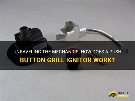 How Does A Push Button Grill Ignitor Work