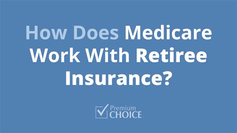 how does medicare work with retiree insurance