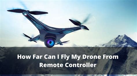 How Far Away Can A Drone Fly From Its Controller