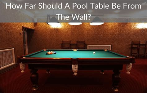 How Far Does A Pool Table Need To Be Away From The Wall