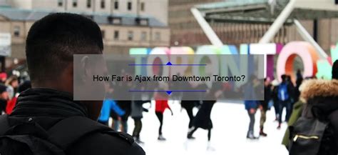 how far is ajax from toronto