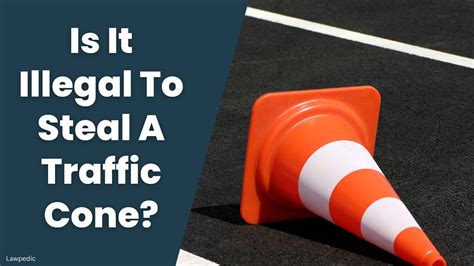 How Illegal Is It To Take A Traffic Cone