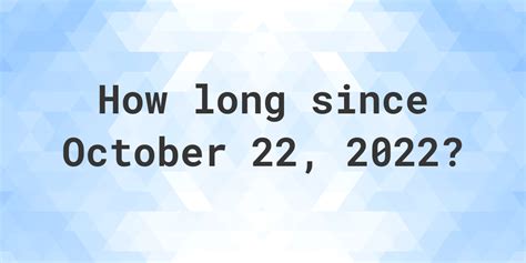 how long ago was oct 22 2022