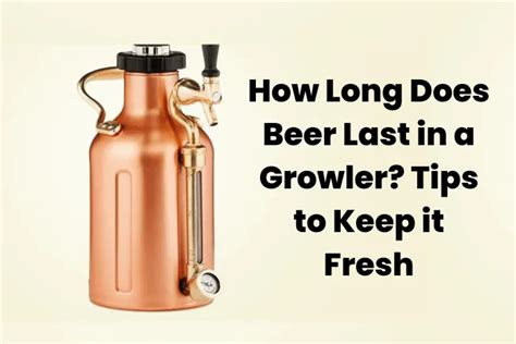 how long beer last in growler