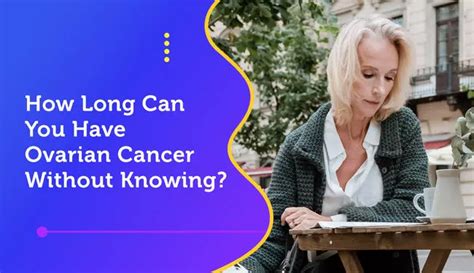 how long can you have ovarian cancer without knowing