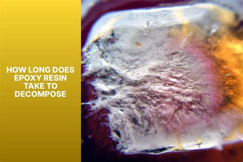 How Long Does It Take For Epoxy Resin To Decompose