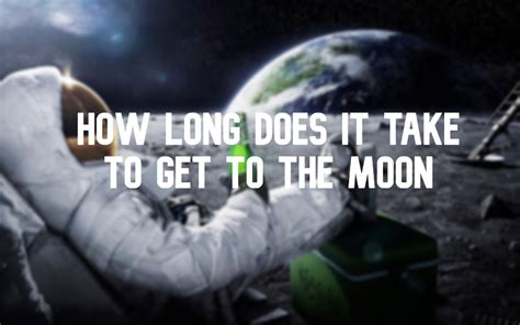 How Long Does It Take To Get To The Moon In A Rocket