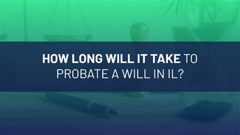 how long does probate take in illinois with a will