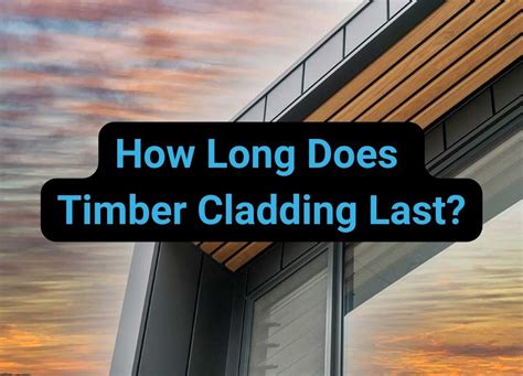 How Long Does Wooden Cladding Last