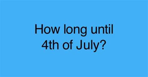 how long until july 4 2024