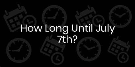 how long until july 7th