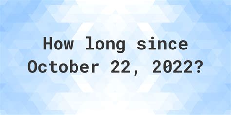 how many days ago was october 22 2022