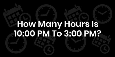 28 How Many Hours Is 3pm To 10pm 01/2023 BMR