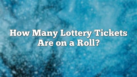 how many lottery tickets are on a roll weatherstationlacrossebuynow