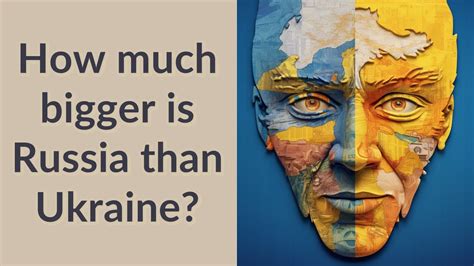 how much bigger is russia than ukraine