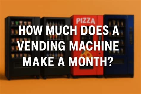 How Much Does A Vending Machine Make A Month Reddit