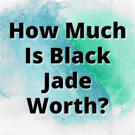 How Much Does Black Jade Cost