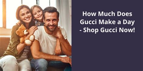 how much does gucci make a day