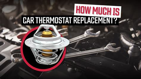 How Much Does It Cost To Replace A Thermostat In Your Car
